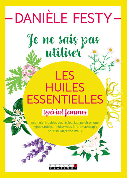 I don't know how to use essential oils - Special Women - Danièle Festy 