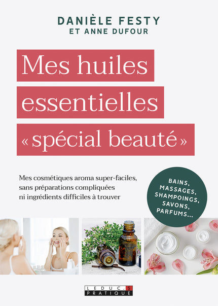 Mes huiles essentielles "Spécial beauté" - Danièle Festy